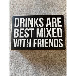 Drinks Are Best Mixed With Friends Box Sign